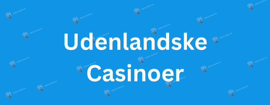Online Casino Uden Dansk Licens En Guide til Udenlandske Spilsider